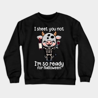 I Sheet You Not I'm So Ready For Halloween Crewneck Sweatshirt